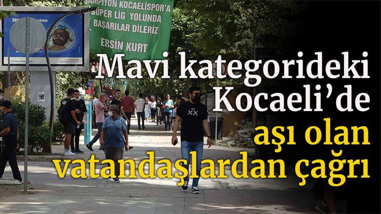 Mavi kategorideki Kocaeli’de aşı olan vatandaşlardan çağrı